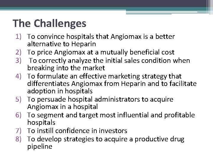 The Challenges 1) To convince hospitals that Angiomax is a better alternative to Heparin