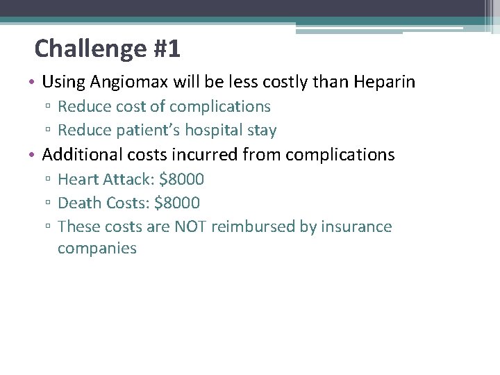 Challenge #1 • Using Angiomax will be less costly than Heparin ▫ Reduce cost