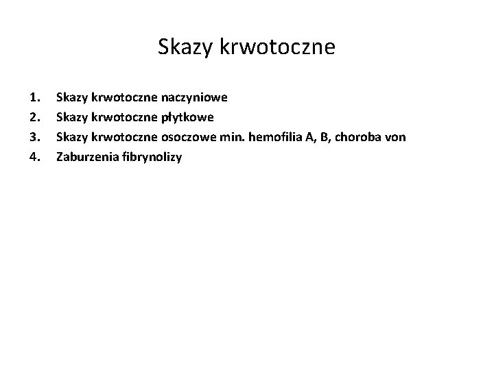 Skazy krwotoczne 1. 2. 3. 4. Skazy krwotoczne naczyniowe Skazy krwotoczne płytkowe Skazy krwotoczne