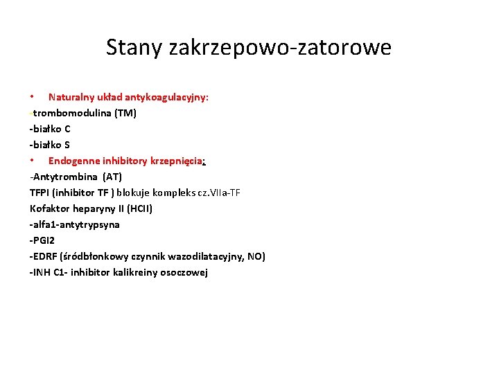 Stany zakrzepowo-zatorowe • Naturalny układ antykoagulacyjny: -trombomodulina (TM) -białko C -białko S • Endogenne