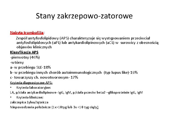 Stany zakrzepowo-zatorowe Nabyta trombofilia: Zespół antyfosfolipidowy (APS) charakteryzuje się występowaniem przeciwciał antyfosfolipidowych (a. PL)