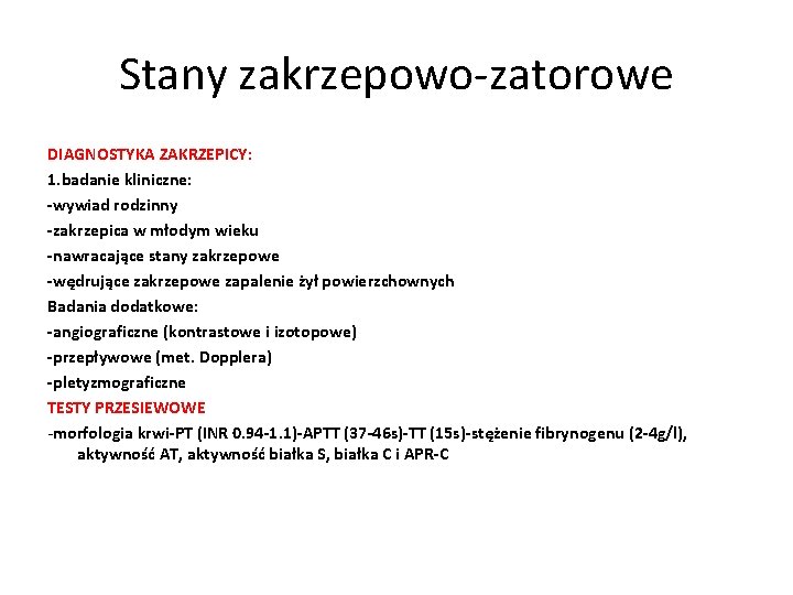 Stany zakrzepowo-zatorowe DIAGNOSTYKA ZAKRZEPICY: 1. badanie kliniczne: -wywiad rodzinny -zakrzepica w młodym wieku -nawracające