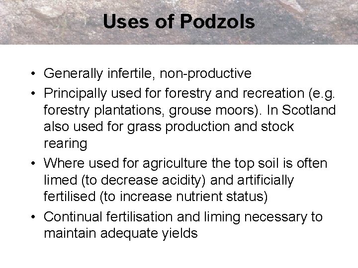 Uses of Podzols • Generally infertile, non-productive • Principally used forestry and recreation (e.