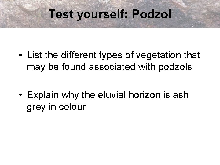 Test yourself: Podzol • List the different types of vegetation that may be found