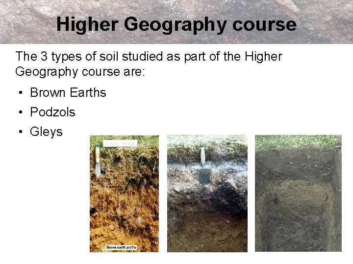 Higher Geography course The 3 types of soil studied as part of the Higher