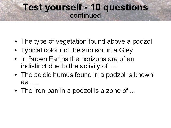 Test yourself - 10 questions continued • The type of vegetation found above a