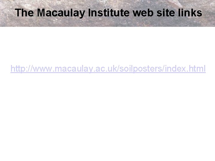 The Macaulay Institute web site links http: //www. macaulay. ac. uk/soilposters/index. html 