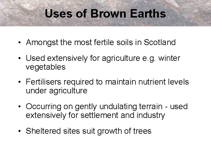 Uses of Brown Earths • Amongst the most fertile soils in Scotland • Used
