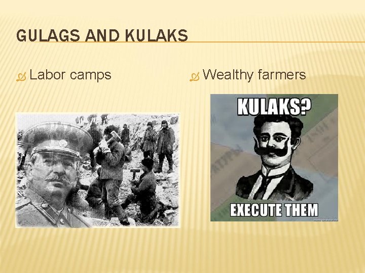 GULAGS AND KULAKS Labor camps Wealthy farmers GULAGS AND KULAKS Labor camps Wealthy farmers