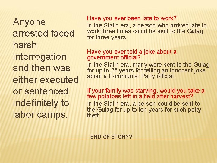 Anyone arrested faced harsh interrogation and then was either executed or sentenced indefinitely to Anyone arrested faced harsh interrogation and then was either executed or sentenced indefinitely to