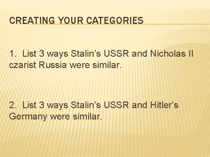 CREATING YOUR CATEGORIES 1. List 3 ways Stalin’s USSR and Nicholas II czarist Russia CREATING YOUR CATEGORIES 1. List 3 ways Stalin’s USSR and Nicholas II czarist Russia