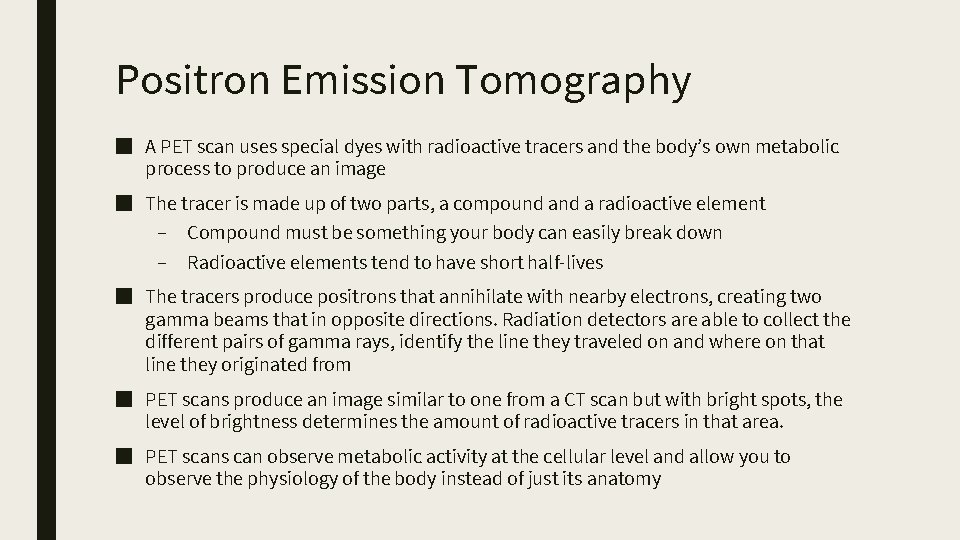 Positron Emission Tomography ■ A PET scan uses special dyes with radioactive tracers and