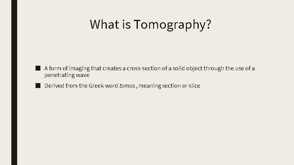 What is Tomography? ■ A form of imaging that creates a cross-section of a