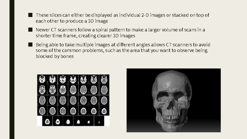 ■ These slices can either be displayed as individual 2 -D images or stacked