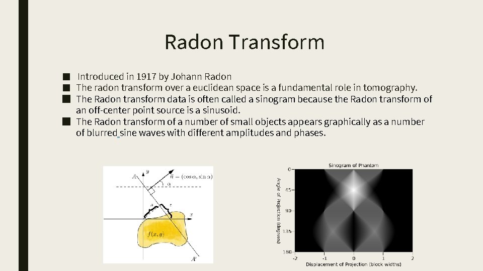 Radon Transform ■ Introduced in 1917 by Johann Radon ■ The radon transform over