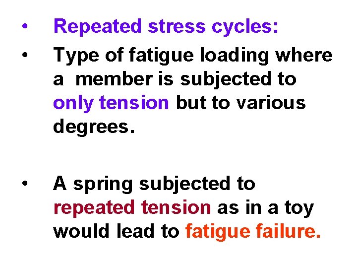  • • Repeated stress cycles: Type of fatigue loading where a member is