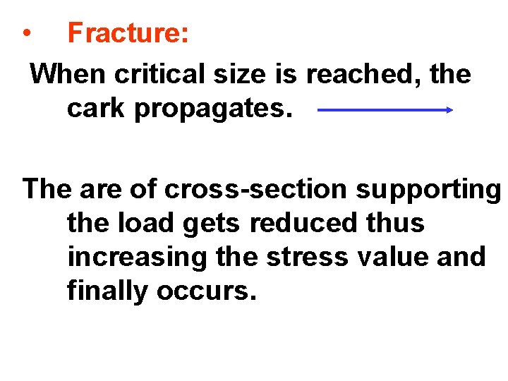  • Fracture: When critical size is reached, the cark propagates. The are of