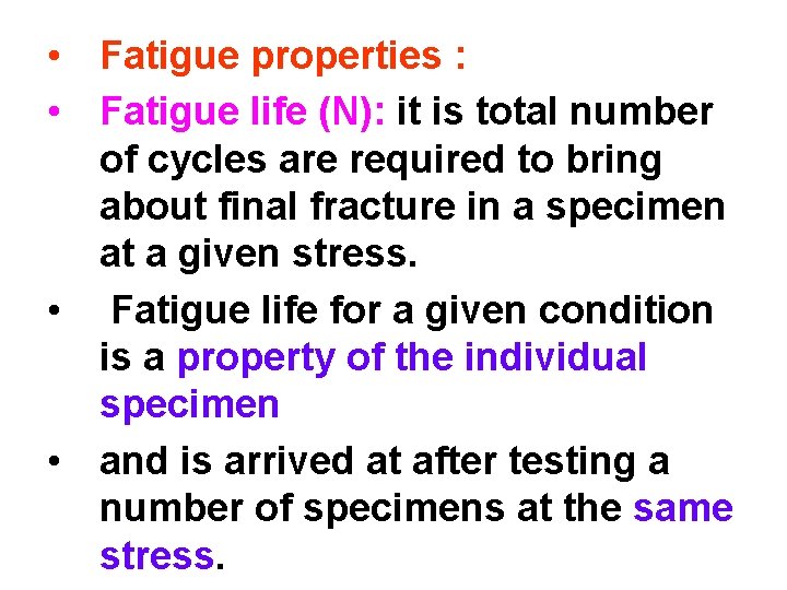  • Fatigue properties : • Fatigue life (N): it is total number of