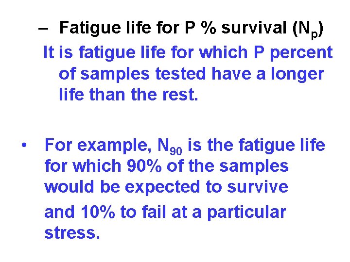 – Fatigue life for P % survival (Np) It is fatigue life for which