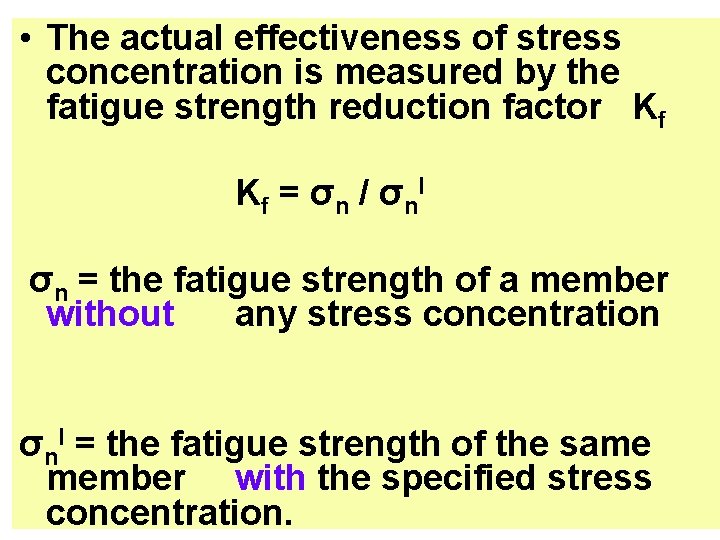  • The actual effectiveness of stress concentration is measured by the fatigue strength