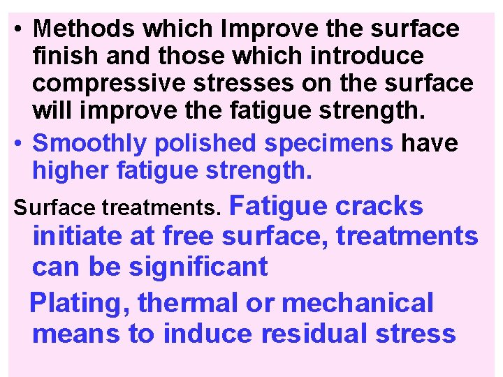  • Methods which Improve the surface finish and those which introduce compressive stresses