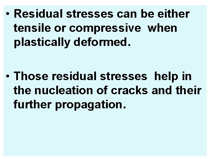  • Residual stresses can be either tensile or compressive when plastically deformed. •