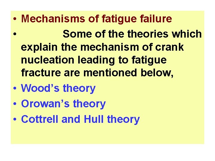  • Mechanisms of fatigue failure • Some of theories which explain the mechanism