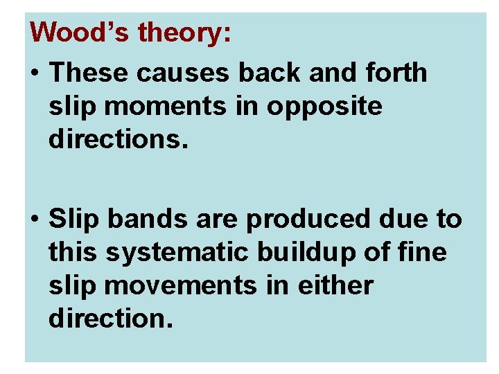 Wood’s theory: • These causes back and forth slip moments in opposite directions. •