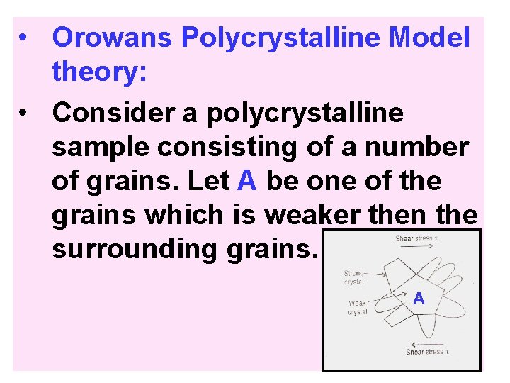  • Orowans Polycrystalline Model theory: • Consider a polycrystalline sample consisting of a