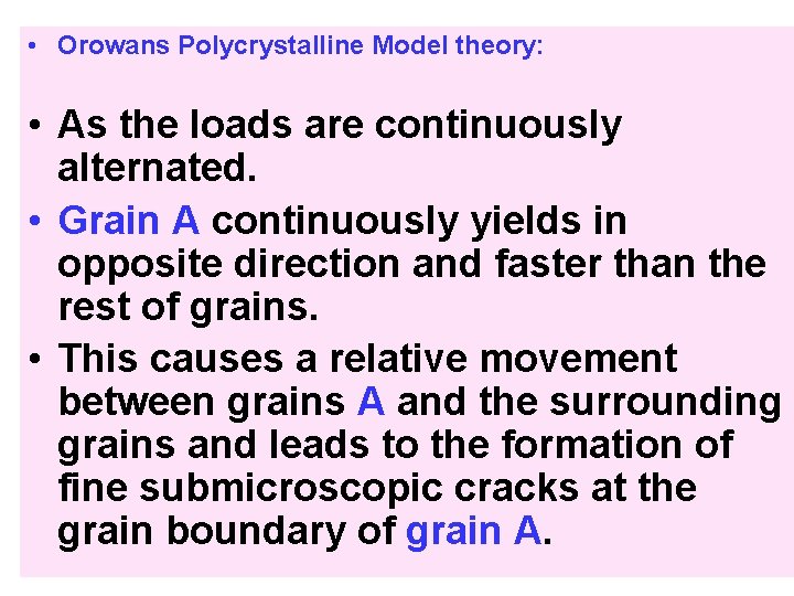  • Orowans Polycrystalline Model theory: • As the loads are continuously alternated. •