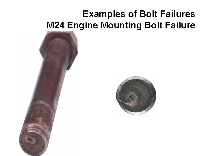 Examples of Bolt Failures M 24 Engine Mounting Bolt Failure 