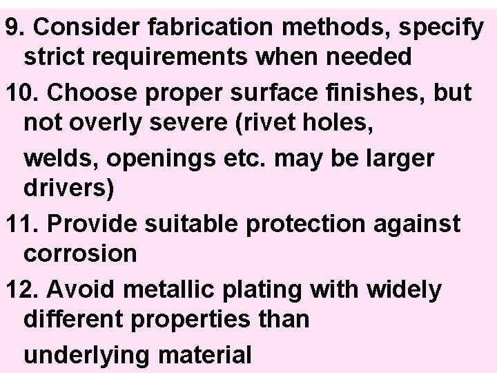 9. Consider fabrication methods, specify strict requirements when needed 10. Choose proper surface finishes,
