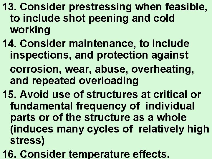 13. Consider prestressing when feasible, to include shot peening and cold working 14. Consider