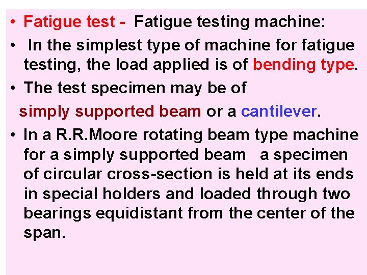  • Fatigue test - Fatigue testing machine: • In the simplest type of