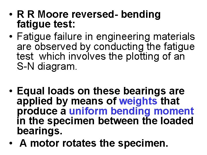  • R R Moore reversed- bending fatigue test: • Fatigue failure in engineering