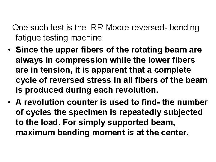 One such test is the RR Moore reversed- bending fatigue testing machine. • Since