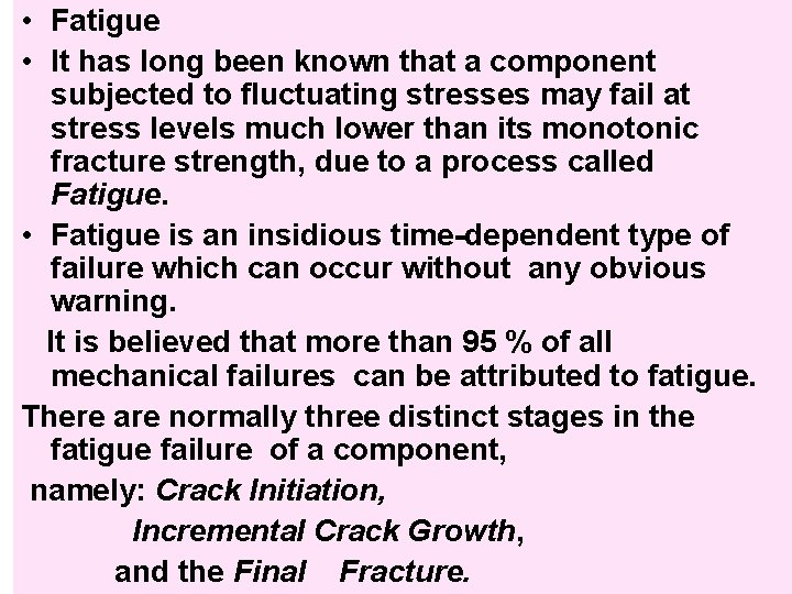  • Fatigue • It has long been known that a component subjected to