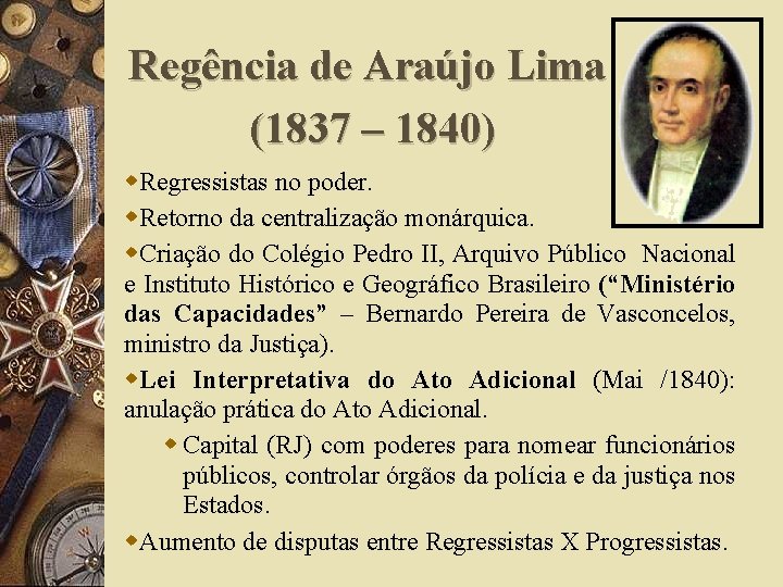 Regência de Araújo Lima (1837 – 1840) w. Regressistas no poder. w. Retorno da