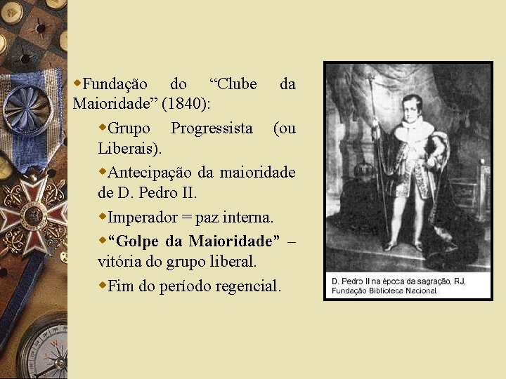 w. Fundação do “Clube da Maioridade” (1840): w. Grupo Progressista (ou Liberais). w. Antecipação