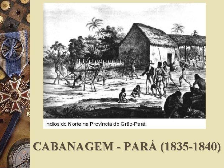 CABANAGEM - PARÁ (1835 -1840) 