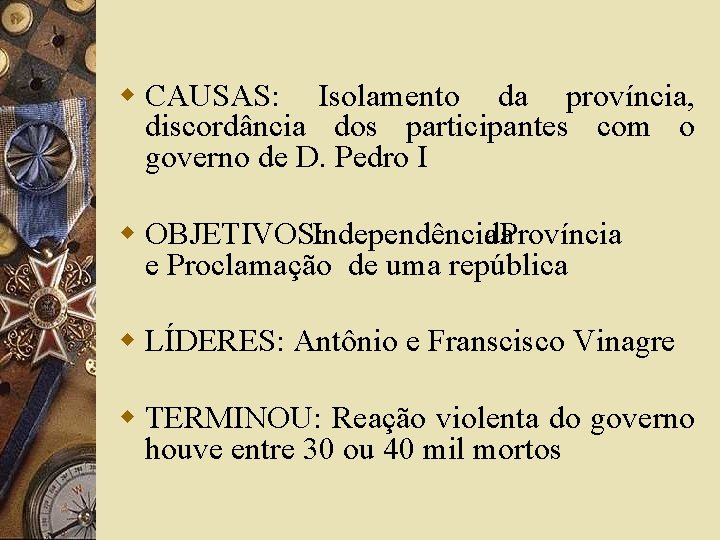 w CAUSAS: Isolamento da província, discordância dos participantes com o governo de D. Pedro