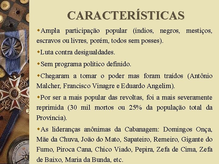 CARACTERÍSTICAS w. Ampla participação popular (índios, negros, mestiços, escravos ou livres, porém, todos sem