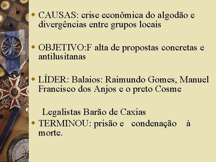 w CAUSAS: crise econômica do algodão e divergências entre grupos locais w OBJETIVO: F