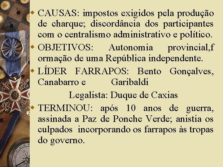w CAUSAS: impostos exigidos pela produção de charque; discordância dos participantes com o centralismo