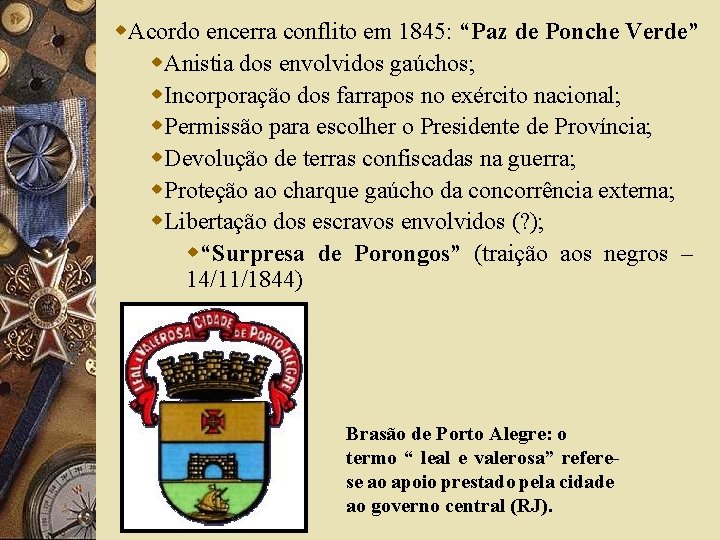 w. Acordo encerra conflito em 1845: “Paz de Ponche Verde” w. Anistia dos envolvidos