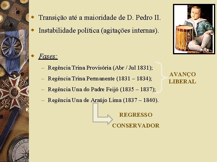 w Transição até a maioridade de D. Pedro II. w Instabilidade política (agitações internas).