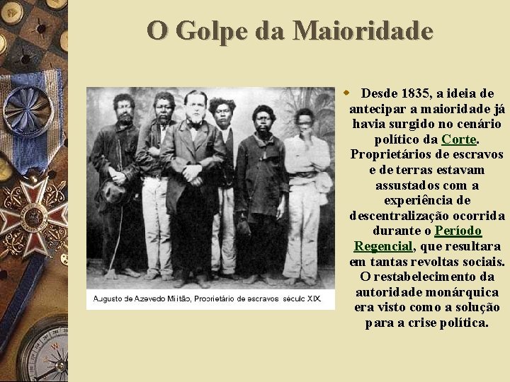 O Golpe da Maioridade w Desde 1835, a ideia de antecipar a maioridade já