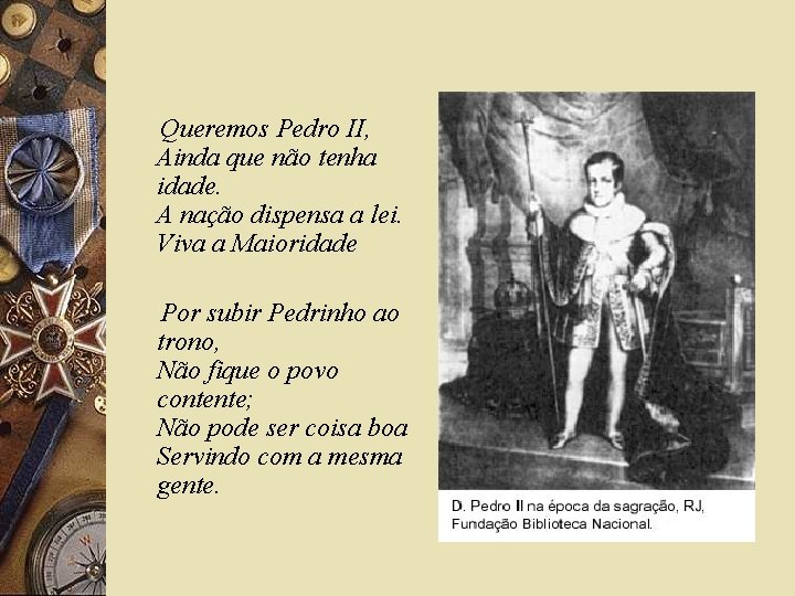 Queremos Pedro II, Ainda que não tenha idade. A nação dispensa a lei. Viva