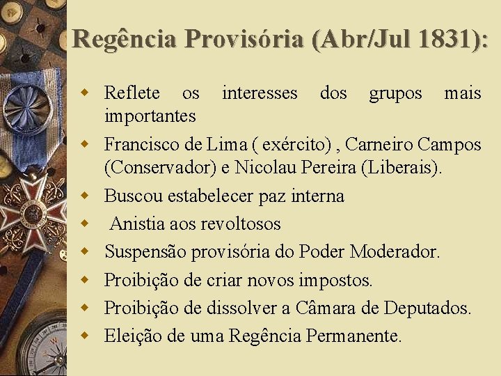 Regência Provisória (Abr/Jul 1831): w Reflete os interesses dos grupos mais importantes w Francisco