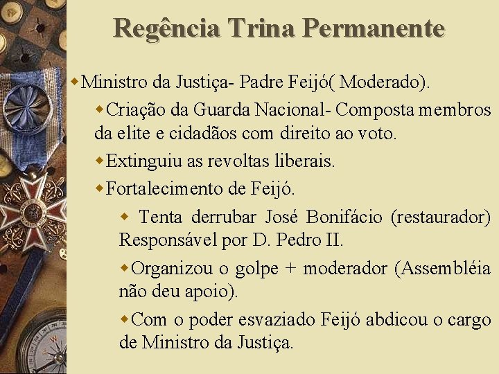 Regência Trina Permanente w. Ministro da Justiça- Padre Feijó( Moderado). w. Criação da Guarda